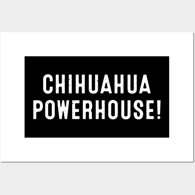 Chihuahua Powerhouse! Wall Art by trendynoize